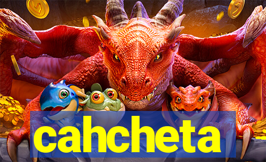 cahcheta