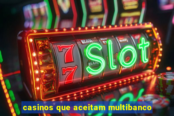 casinos que aceitam multibanco