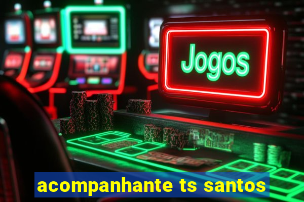 acompanhante ts santos