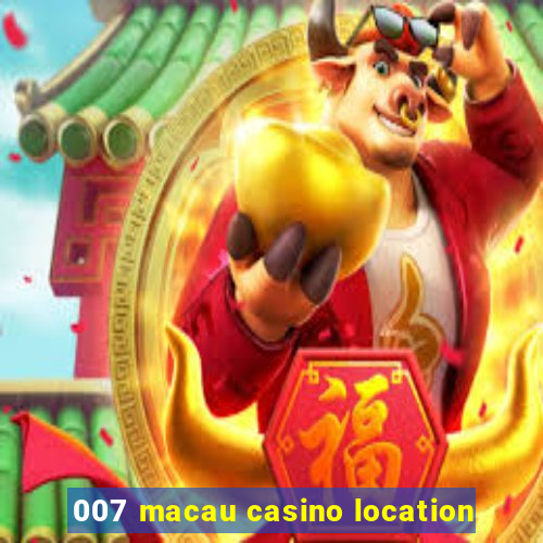 007 macau casino location