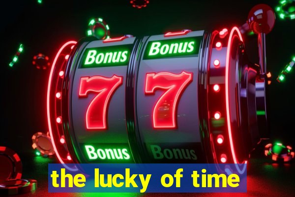 the lucky of time