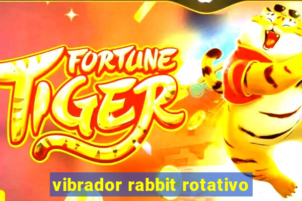 vibrador rabbit rotativo