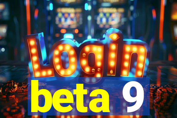 beta 9