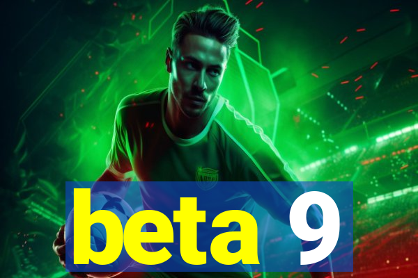 beta 9