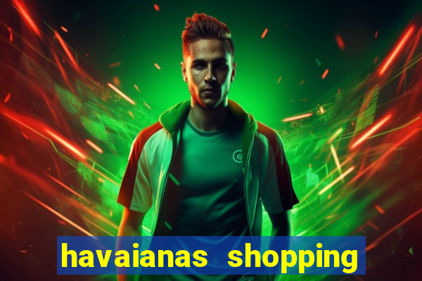 havaianas shopping da bahia