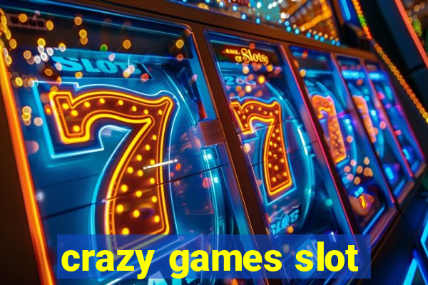 crazy games slot