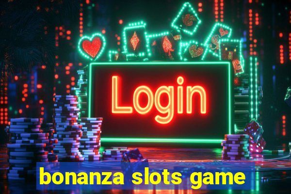 bonanza slots game