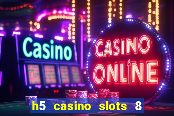 h5 casino slots 8 paga mesmo