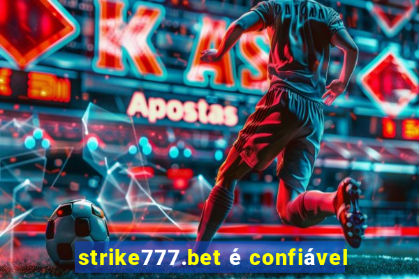 strike777.bet é confiável