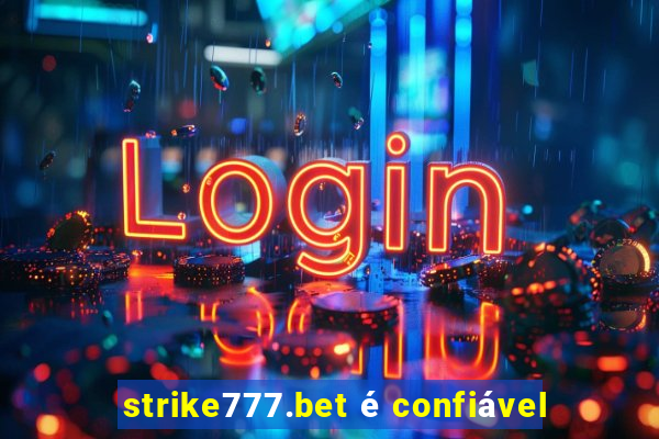 strike777.bet é confiável