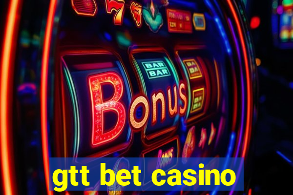 gtt bet casino