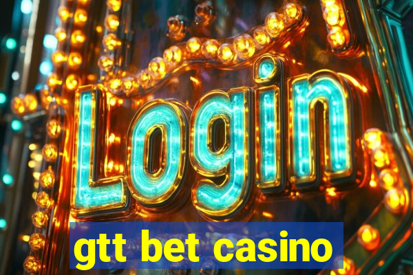 gtt bet casino