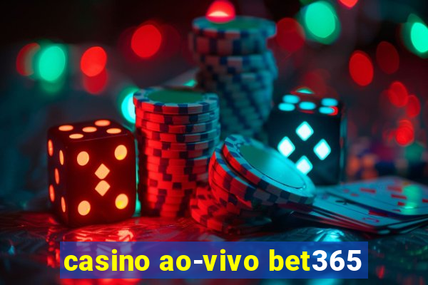 casino ao-vivo bet365