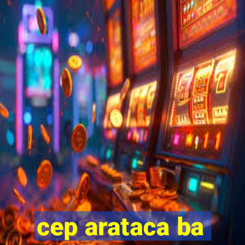 cep arataca ba