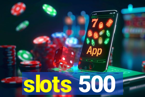 slots 500