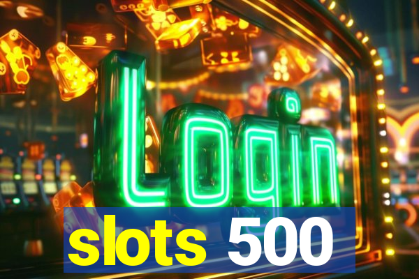 slots 500