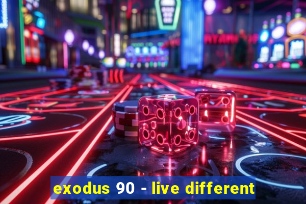 exodus 90 - live different