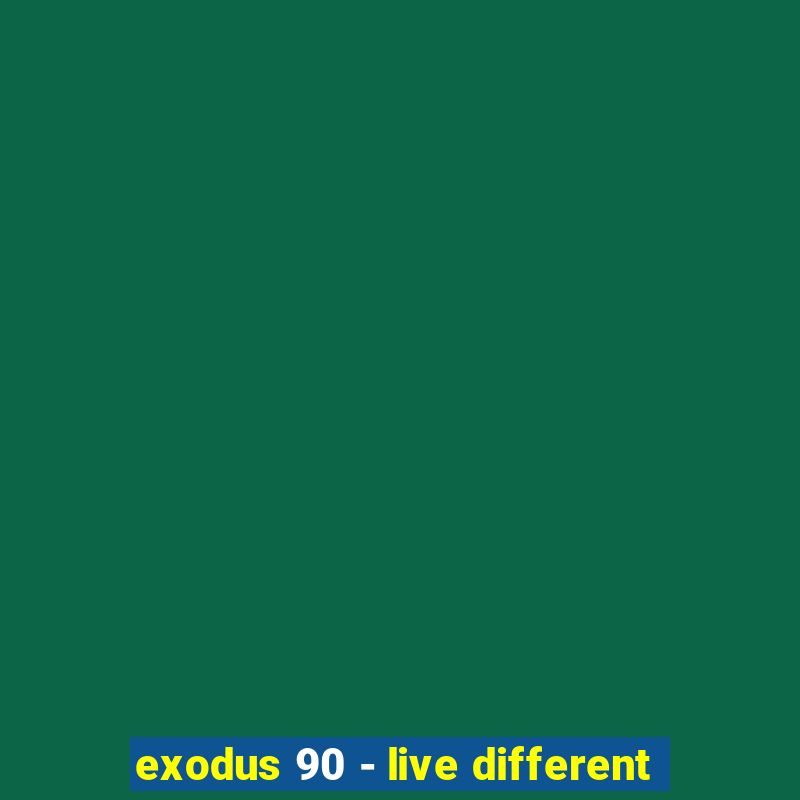 exodus 90 - live different