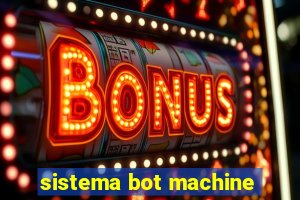 sistema bot machine