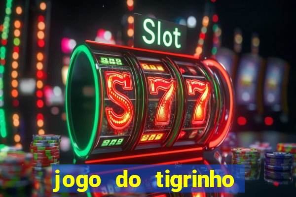 jogo do tigrinho com bonus sem deposito