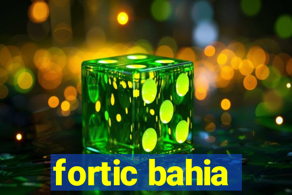 fortic bahia