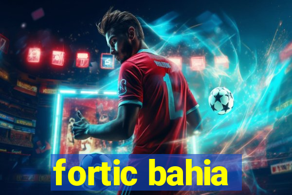 fortic bahia