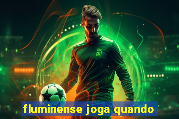 fluminense joga quando