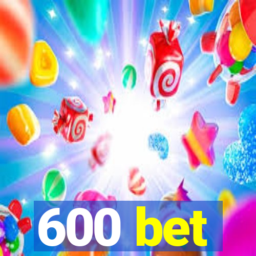 600 bet