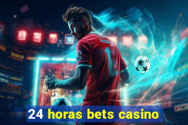 24 horas bets casino