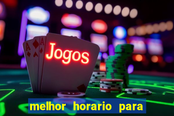 melhor horario para jogar na onabet