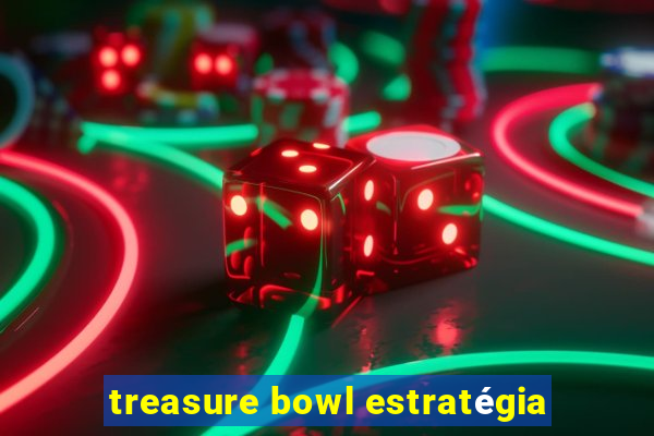 treasure bowl estratégia