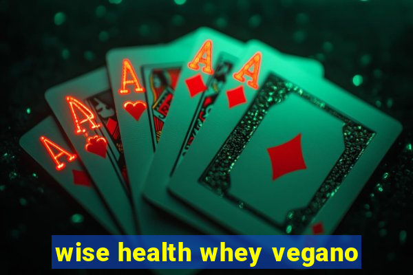 wise health whey vegano