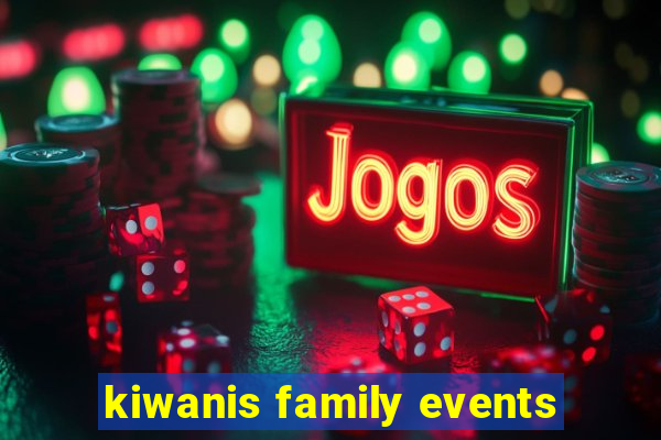 kiwanis family events