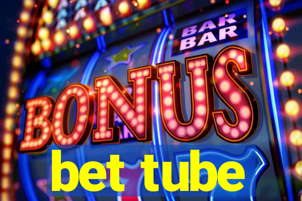 bet tube