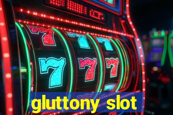 gluttony slot