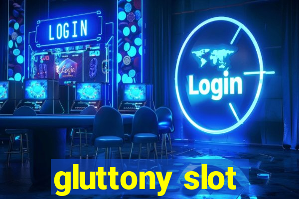 gluttony slot