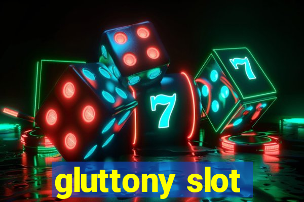 gluttony slot