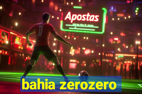 bahia zerozero