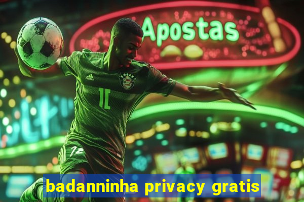 badanninha privacy gratis