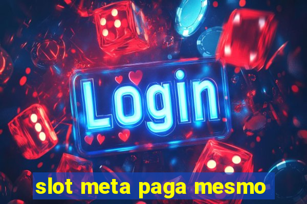 slot meta paga mesmo