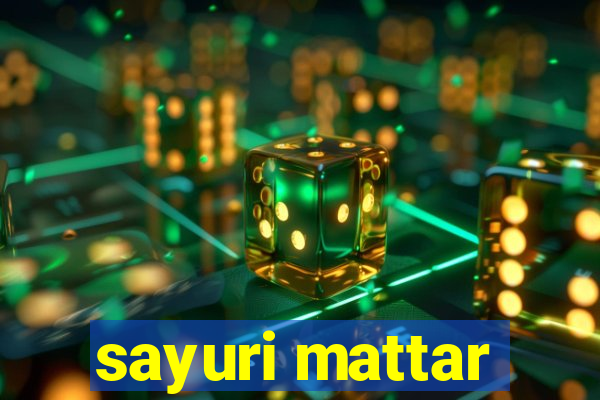 sayuri mattar