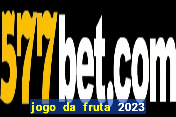 jogo da fruta 2023 paga mesmo