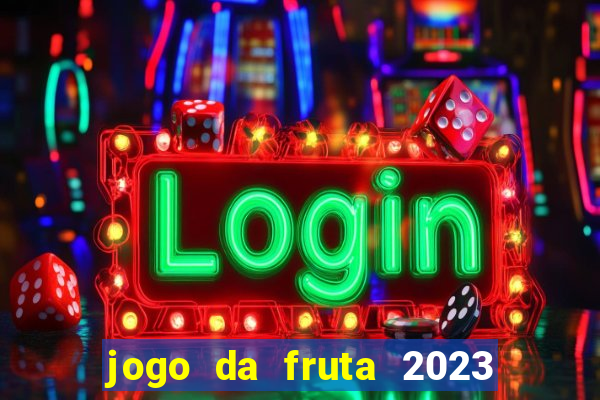 jogo da fruta 2023 paga mesmo