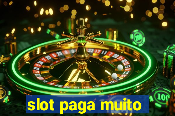 slot paga muito