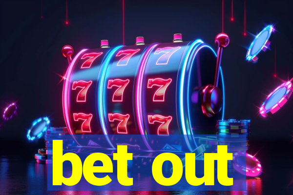 bet out