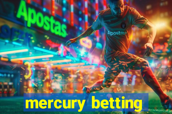 mercury betting