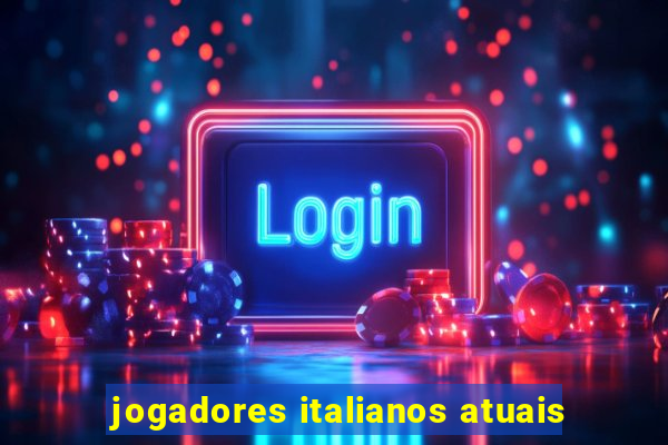 jogadores italianos atuais