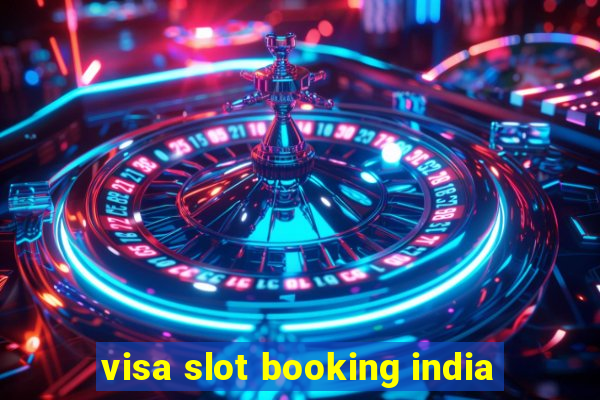 visa slot booking india