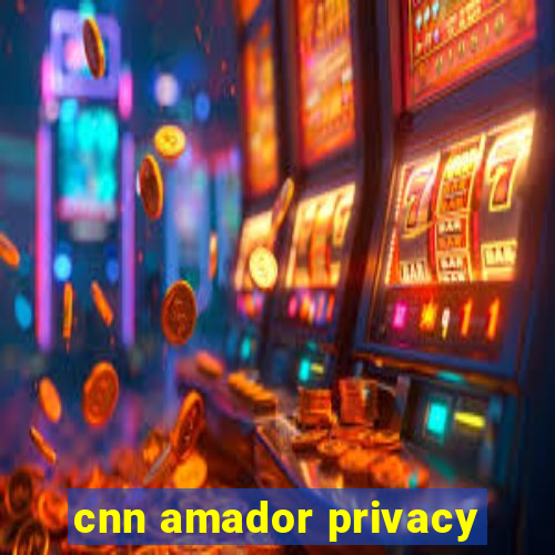 cnn amador privacy