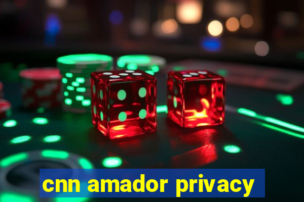 cnn amador privacy